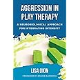 Aggression in Play Therapy: A Neurobiological Approach for Integrating Intensity