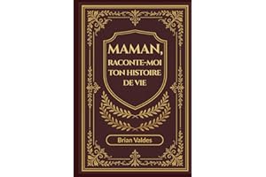 Maman, Raconte-Moi Ton Histoire De Vie: Un journal souvenir guidé pour recueillir les souvenirs, la sagesse et l’histoire de 