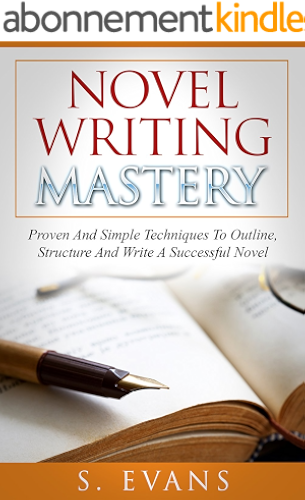 Download Writing : Novel Writing Mastery, Proven And Simple Techniques To Outline-, Structure- And Write A Successful Novel ! -  novel writing, writing fiction, writing skills - (English Edition) PDF