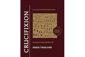 Crucifixion: 8 Lessons on How God Saves Us (God in the Neighborhood Bible Studies)