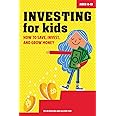 Investing for Kids: How to Save, Invest and Grow Money