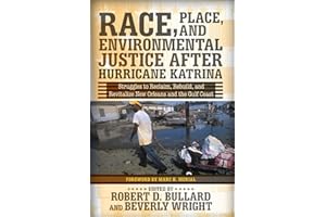 Race, Place, and Environmental Justice After Hurricane Katrina: Struggles to Reclaim, Rebuild, and Revitalize New Orleans and the Gulf Coast