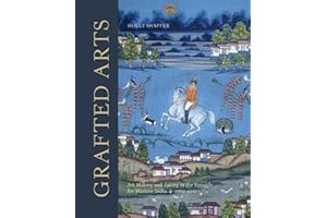 Grafted Arts: Art Making and Taking in the Struggle for Western India, 1760-1910