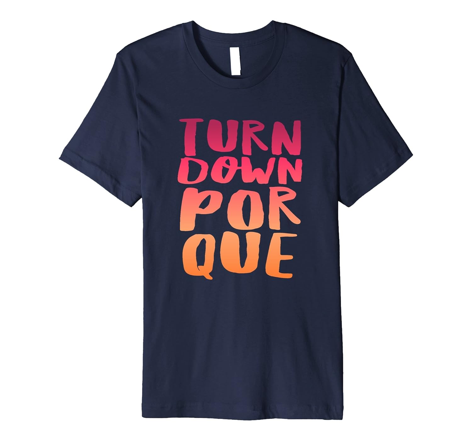 Turn down por que teens kids Mexican Hispanic funny t-shirt-ANZ