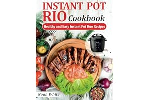 Instant Pot RIO Cookbook: Healthy and Easy Instant Pot Duo Recipes