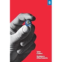 Stubborn Attachments: A Vision for a Society of Free, Prosperous, and Responsible Individuals