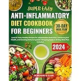 Super Easy Anti-Inflammatory Diet Cookbook for Beginners: Quick & Tasty Healthy Recipes for Inflammation Reduction, Enhancing Gut Health, and Boosting Immune System | Shopping Guide & 30-Day Meal Plan