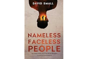 Nameless Faceless People: Ten Years With The Free Burma Rangers