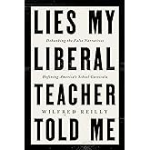 Lies My Liberal Teacher Told Me: Debunking the False Narratives Defining America’s School Curricula