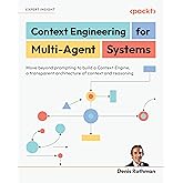 Context Engineering for Multi-Agent Systems: Move beyond prompting to build a Context Engine, a transparent architecture of context and reasoning