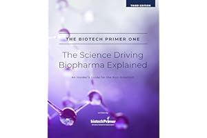 The Biotech Primer One: The Science Driving Biopharma Explained (The Biotech Primer For Non-Scientists Series Book 1)