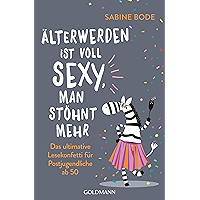 Älterwerden ist voll sexy, man stöhnt mehr: Das ultimative Lesekonfetti für Postjugendliche ab 50 (German Edition) book cover Älterwerden ist voll sexy, man stöhnt mehr: Das ultimative Lesekonfetti für Postjugendliche ab 50 (German Edition) book cover