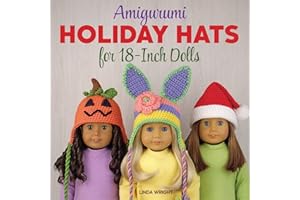 Amigurumi Holiday Hats for 18-Inch Dolls: 20 Easy Crochet Patterns for Christmas, Halloween, Easter, Valentine's Day, St. Patrick's Day & More