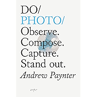 Do Photo: Observe. Compose. Capture. Stand out. (Do Books Book 27) book cover Do Photo: Observe. Compose. Capture. Stand out. (Do Books Book 27) book cover