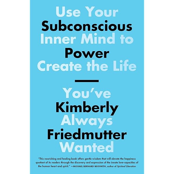 Subconscious Power Use Your Inner Mind To Create The Life You Ve Always Wanted Kindle Edition By Friedmutter Kimberly Health Fitness Dieting Kindle Ebooks Amazon Com