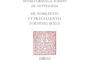 De nobilitate et præcellentia fœminei sexus: Edition critique d’après le texte d’Anvers (1529) (French Edition)