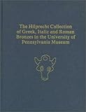 The Hilprecht Collection of Greek, Italic, and Roman Bronzes in the University of Pennsylvania Museum, Warden, P. Gregory, 0924171499