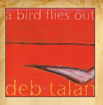 Deb Talan A Bird Flies Out Amazon Com Music