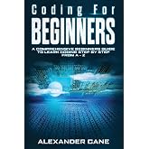 Coding for Beginners: A Comprehensive Beginners Guide to Learn Coding step by step from A-Z