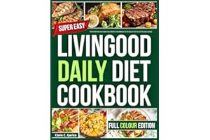 LIVINGOOD DAILY DIET COOKBOOK: Transform Your Health with Daily Recipes That Empower You to Look Better, Feel Better, and LiveGood.