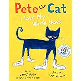 Pete the Cat: I Love My White Shoes