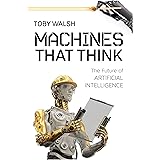 Machines That Think: The Future of Artificial Intelligence