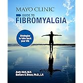 Mayo Clinic on Fibromyalgia: Strategies to Take Back Your Life