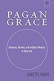 Pagan Grace: Dionysus, Hermes and Goddess Memory in Daily Life
