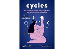 Cycles: The Science of Periods, Why They Matter, and How to Nourish Each Phase
