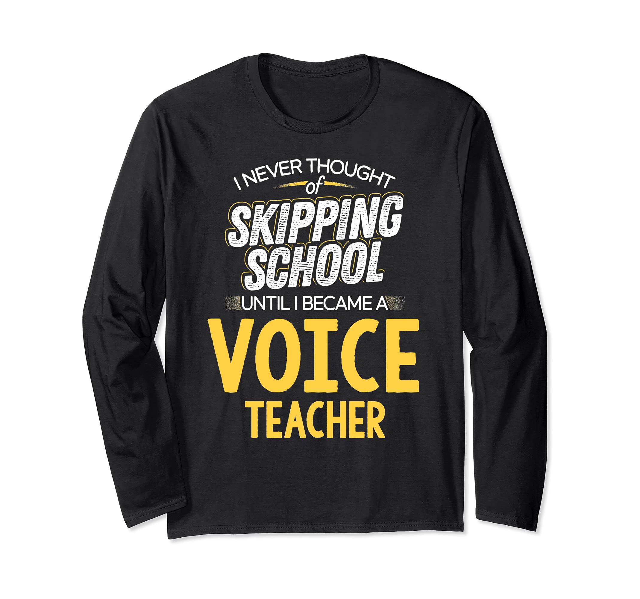 Funny Voice Teacher Design - Skip School Long Sleeve T-Shirt