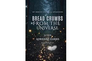 Bread Crumbs from the Universe: My Midlife Spiritual Awakening
