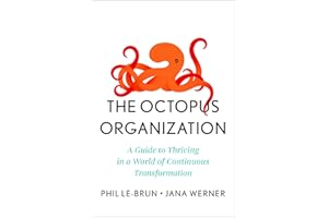 The Octopus Organization: A Guide to Thriving in a World of Continuous Transformation