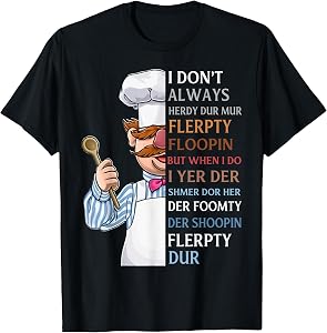 I Don t Always Herdy Dur Mur Flerpty Floopin T-Shirt