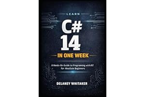 LEARN C# 14 IN ONE WEEK: A Hands-On Guide to Programming with .NET 10 for Absolute Beginners