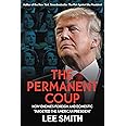 The Permanent Coup: How Enemies Foreign and Domestic Targeted the American President