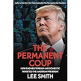 The Permanent Coup: How Enemies Foreign and Domestic Targeted the American President