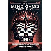 The Mind Games THEY Play: 11 Proven Strategies to Identify, Understand and Resist Manipulation and Master the Art of Human Psychology.