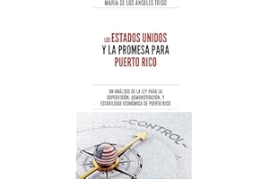 Los Estados Unidos y la PROMESA para Puerto Rico: un análisis de la Ley para la Supervisión, Administración y Estabilidad Económica de Puerto Rico (Spanish Edition)