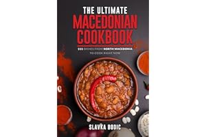 The Ultimate Macedonian Cookbook: 111 Dishes From North Macedonia To Cook Right Now (Balkan food)