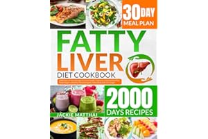 Fatty Liver Diet Cookbook: 2000 Days of Tasty Recipes for Liver Health.Following a Natural Diet Plan Helps Regain a Healthy, More Energetic, Fitter Body and Live Longer-30 Days Meal Plan Included