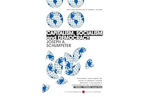Capitalism, Socialism, and Democracy: Third Edition – The Essential Work on Creative Destruction and Economic Growth