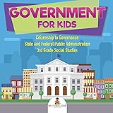 Government for Kids - Citizenship to Governance | State And Federal Public Administration | 3rd Grade Social Studies