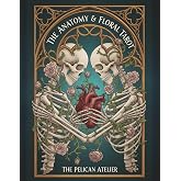 The Anatomy &amp; Floral Tarot Coloring Book: Memento Mori Art for Reflection, Mindfulness, and Stillness (The Meditative Tarot &amp; Oracle Coloring Series)