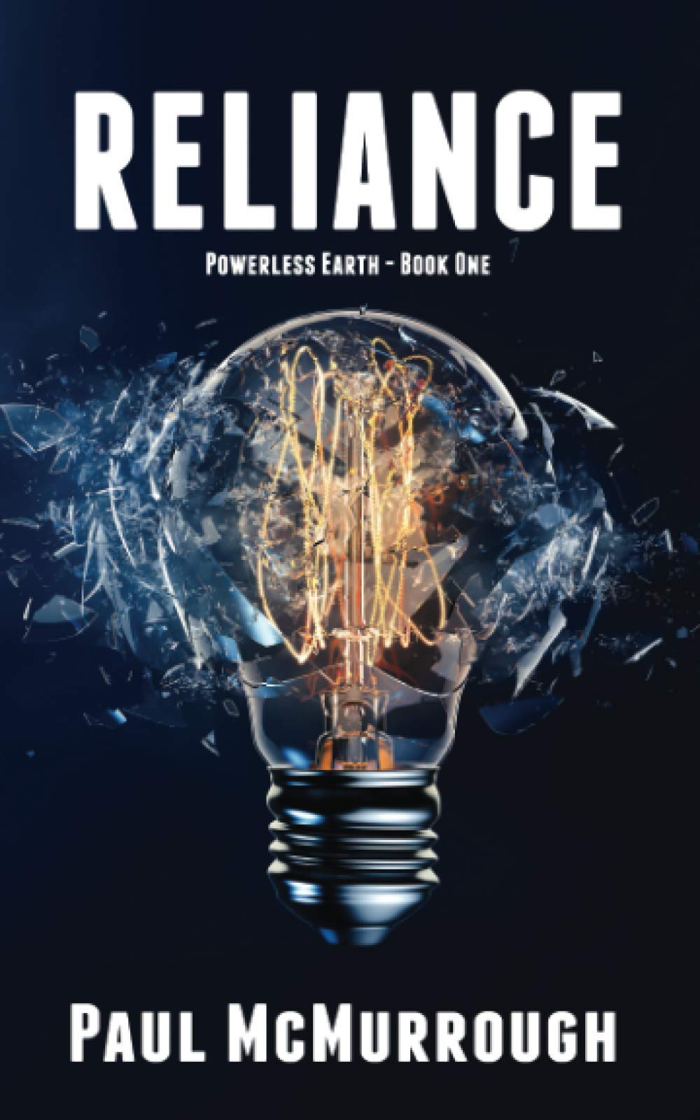 Reliance A Dystopian Apocalyptic Thriller Charting The Rapid Collapse Of Society Following A Solar Storm And The Resulting Global Power Cut Powerless Earth Mcmurrough Paul Amazon Com Books