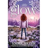 Glow: An Inspiring Chapter Book for Girls