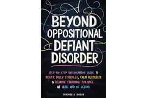 Beyond Oppositional Defiant Disorder: Step-by-Step Intervention Guide to Reduce Daily Power Struggles, Calm Outbursts & Resto