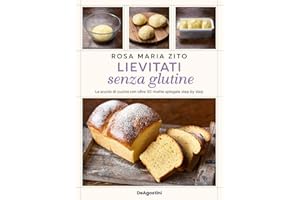 Lievitati senza glutine. La scuola di cucina con oltre 50 ricette spiegate step by step (Varia)