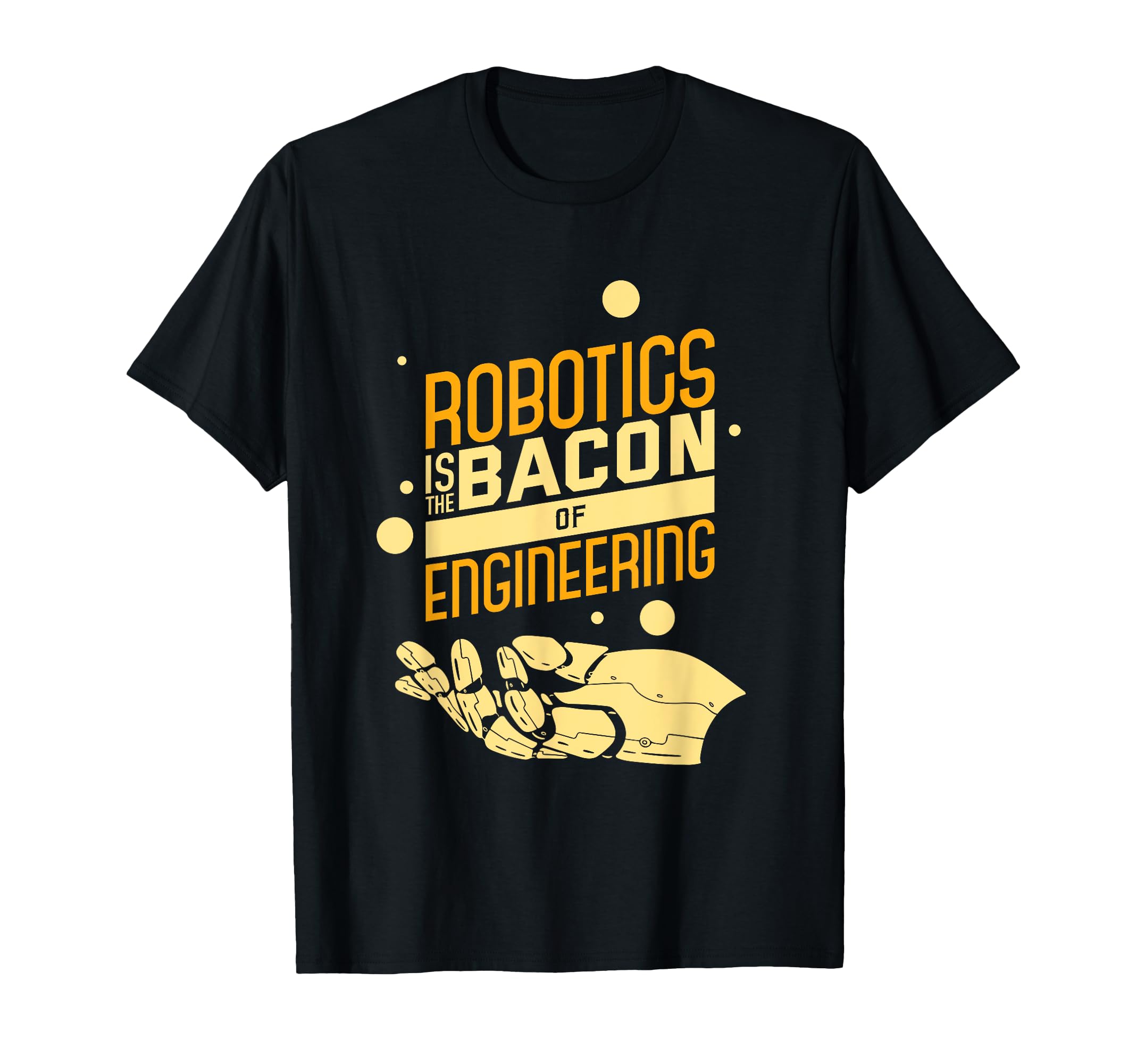 Robotics Is The Bacon Of Engineering Funny Nerd T-Shirt