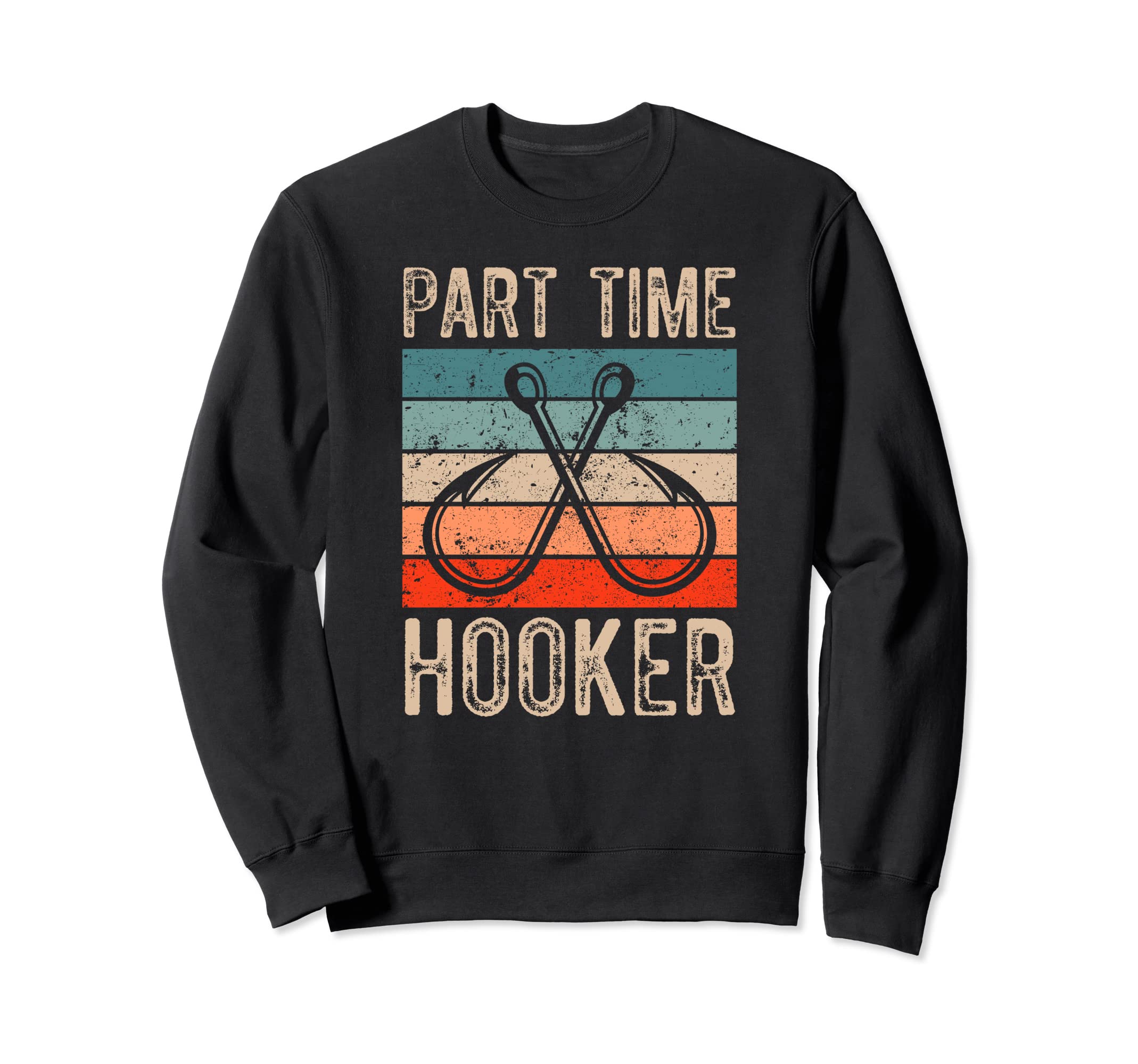 Retro Fishing Hooks Part Time Hooker Sweatshirt