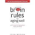 Brain Rules for Aging Well: 10 Principles for Staying Vital, Happy, and Sharp